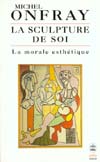 LA SCULPTURE DE SOI - LA MORALE ESTHETIQUE 